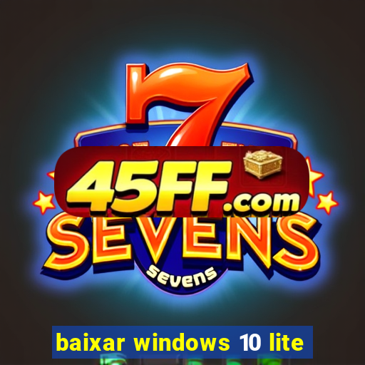 baixar windows 10 lite